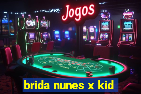 brida nunes x kid